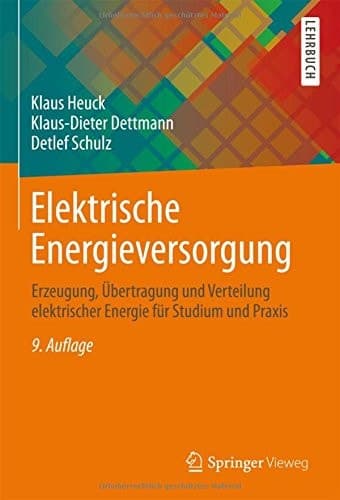 Elektrische Energieversorgung Erzeugung, Übertragung und Verteilung elektrischer Energie für Studium und Praxis