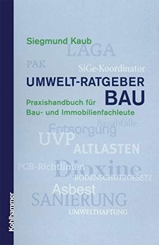 Umwelt-Ratgeber BAU Praxishandbuch für Bau- und Immobilienfachleute