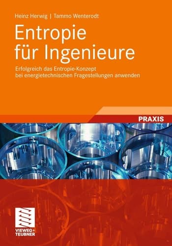 Entropie für Ingenieure Erfolgreich das Entropie-Konzept bei energietechnischen Fragestellungen anwenden