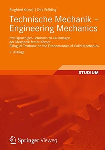 Technische Mechanik - Engineering Mechanics Zweisprachiges Lehrbuch zu Grundlagen der Mechanik fester Körper - Bilingual Textbook on the Fundamentals of Solid Mechanics