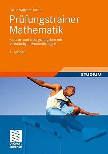 Prüfungstrainer Mathematik Klausur- und Übungsaufgaben mit vollständigen Musterlösungen
