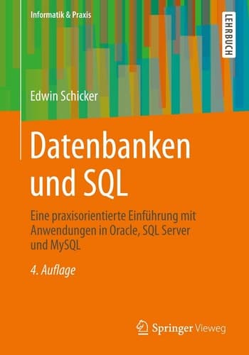Datenbanken und SQL Eine praxisorientierte Einführung mit Anwendungen in Oracle, SQL Server und MySQL