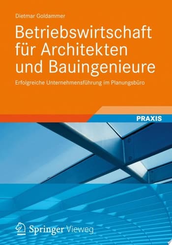 Betriebswirtschaft für Architekten und Bauingenieure Erfolgreiche Unternehmensführung im Planungsbüro