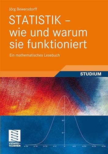 Statistik - wie und warum sie funktioniert Ein mathematisches Lesebuch