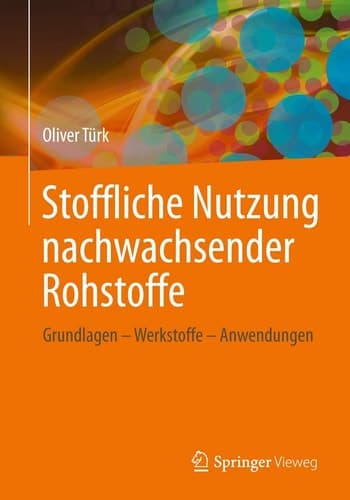 Stoffliche Nutzung nachwachsender Rohstoffe Grundlagen - Werkstoffe - Anwendungen