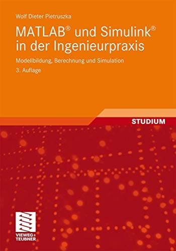 MATLAB® und Simulink® in der Ingenieurpraxis Modellbildung, Berechnung und Simulation