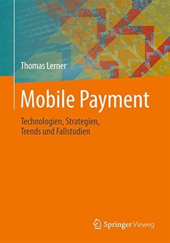 Mobile Payment Technologien, Strategien, Trends und Fallstudien