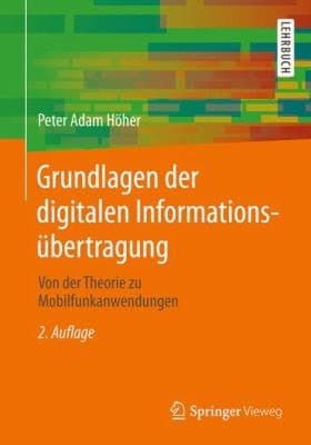 Grundlagen der digitalen Informationsübertragung Von der Theorie zu Mobilfunkanwendungen