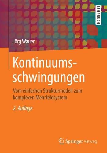 Kontinuumsschwingungen Vom einfachen Strukturmodell zum komplexen Mehrfeldsystem