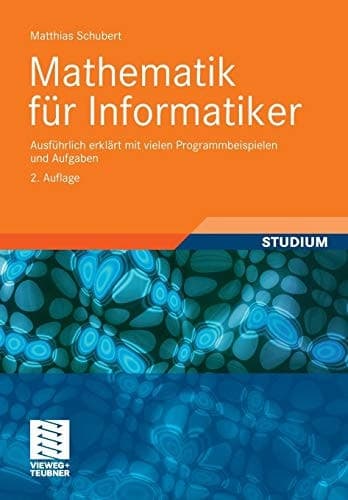 Mathematik für Informatiker Ausführlich erklärt mit vielen Programmbeispielen und Aufgaben