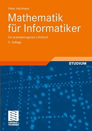 Mathematik für Informatiker Ein praxisbezogenes Lehrbuch