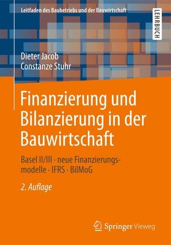Finanzierung und Bilanzierung in der Bauwirtschaft Basel II/III - neue Finanzierungsmodelle - IFRS - BilMoG
