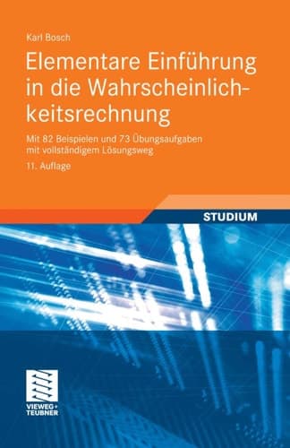 Elementare Einführung in die Wahrscheinlichkeitsrechnung Mit 82 Beispielen und 73 Übungsaufgaben mit vollständigem Lösungsweg