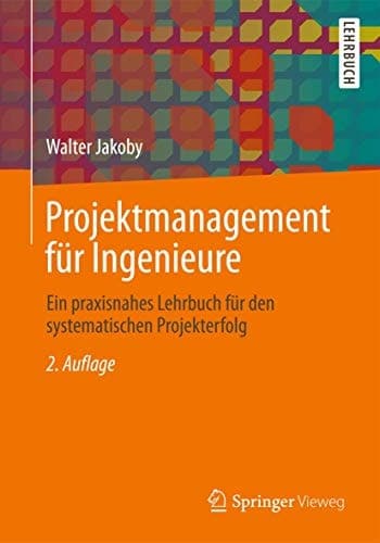 Projektmanagement für Ingenieure: Ein praxisnahes Lehrbuch für den systematischen Projekterfolg (German Edition)