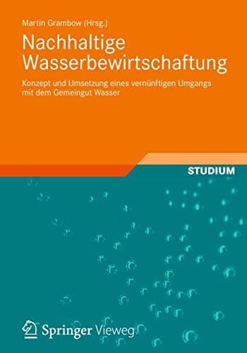 Nachhaltige Wasserbewirtschaftung Konzept und Umsetzung eines vernünftigen Umgangs mit dem Gemeingut Wasser