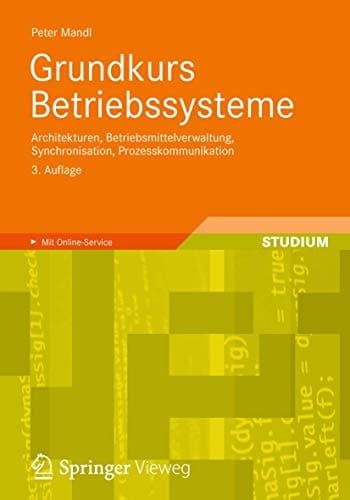 Grundkurs Betriebssysteme Architekturen, Betriebsmittelverwaltung, Synchronisation, Prozesskommunikation