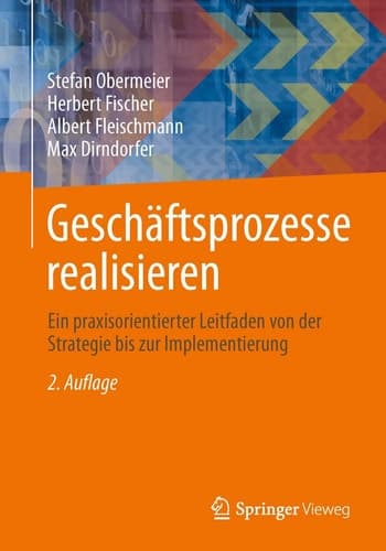 Geschäftsprozesse realisieren Ein praxisorientierter Leitfaden von der Strategie bis zur Implementierung