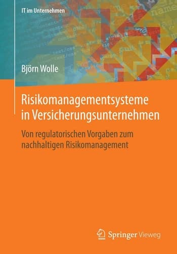 Risikomanagementsysteme in Versicherungsunternehmen Von regulatorischen Vorgaben zum nachhaltigen Risikomanagement