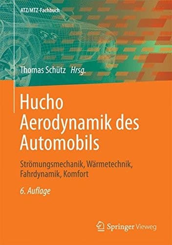 Hucho - Aerodynamik des Automobils Strömungsmechanik, Wärmetechnik, Fahrdynamik, Komfort