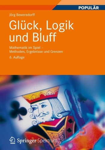 Glück, Logik und Bluff Mathematik im Spiel - Methoden, Ergebnisse und Grenzen