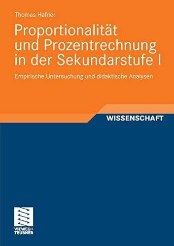 Proportionalität und Prozentrechnung in der Sekundarstufe I Empirische Untersuchung und didaktische Analysen