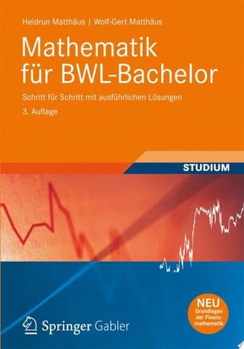 Mathematik für BWL-Bachelor Schritt für Schritt mit ausführlichen Lösungen