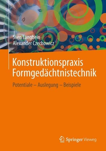 Konstruktionspraxis Formgedächtnistechnik Potentiale - Auslegung - Beispiele