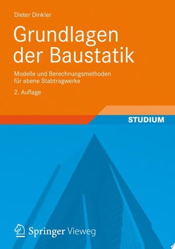 Grundlagen der Baustatik Modelle und Berechnungsmethoden für ebene Stabtragwerke