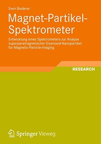 Magnet-Partikel-Spektrometer Entwicklung eines Spektrometers zur Analyse superparamagnetischer Eisenoxid-Nanopartikel für Magnetic-Particle-Imaging