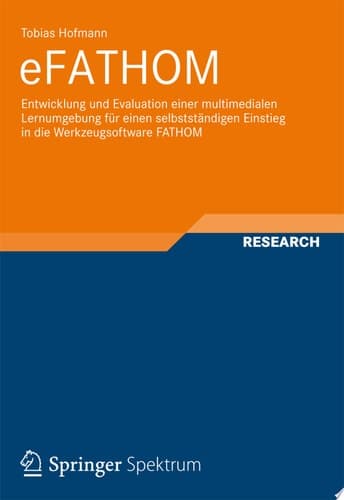 eFATHOM Entwicklung und Evaluation einer multimedialen Lernumgebung für einen selbstständigen Einstieg in die Werkzeugsoftware FATHOM