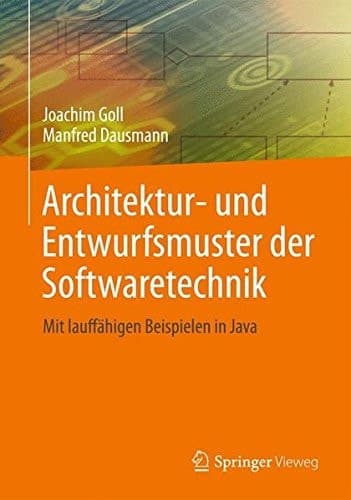 Architektur- und Entwurfsmuster der Softwaretechnik Mit lauffähigen Beispielen in Java