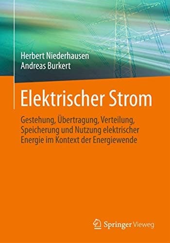 Elektrischer Strom Gestehung, Übertragung, Verteilung, Speicherung und Nutzung elektrischer Energie im Kontext der Energiewende