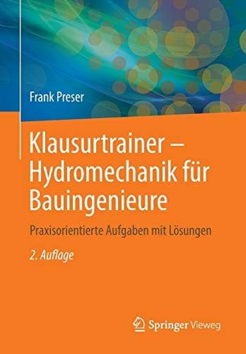 Klausurtrainer - Hydromechanik für Bauingenieure Praxisorientierte Aufgaben mit Lösungen