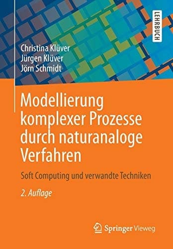 Modellierung komplexer Prozesse durch naturanaloge Verfahren Soft Computing und verwandte Techniken
