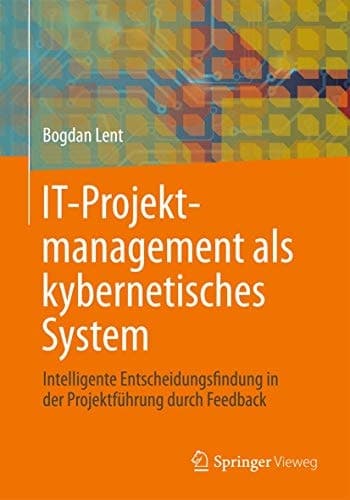 IT-Projektmanagement als kybernetisches System Intelligente Entscheidungsfindung in der Projektführung durch Feedback