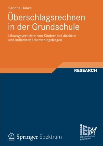 Überschlagsrechnen in der Grundschule Lösungsverhalten von Kindern bei direkten und indirekten Überschlagsfragen
