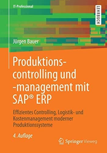 Produktionscontrolling und -management mit SAP® ERP Effizientes Controlling, Logistik- und Kostenmanagement moderner Produktionssysteme