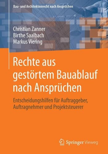 Rechte aus gestörtem Bauablauf nach Ansprüchen Entscheidungshilfen für Auftraggeber, Auftragnehmer und Projektsteuerer