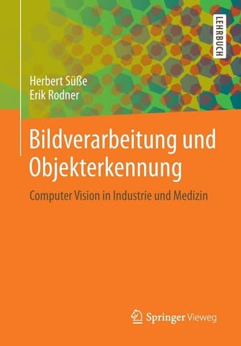 Bildverarbeitung und Objekterkennung Computer Vision in Industrie und Medizin