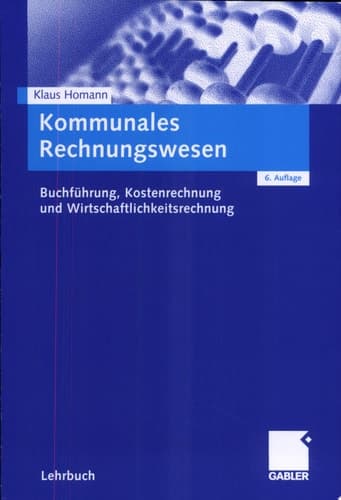 Kommunales Rechnungswesen Buchführung, Kostenrechnung und Wirtschaftlichkeitsrechnung