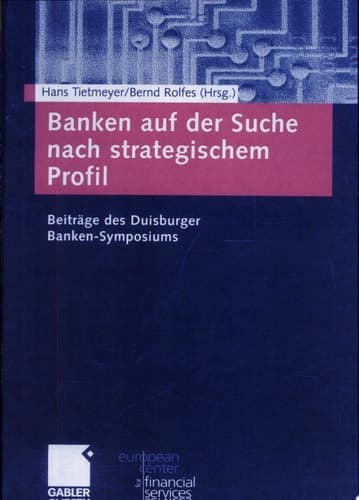 Banken auf der Suche nach strategischem Profil Beiträge des Duisburger Banken-Symposiums