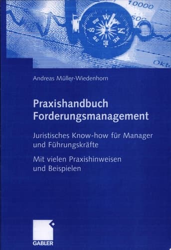Praxishandbuch Forderungsmanagement Juristisches Know-how für Manager und Führungskräfte  Mit vielen Praxishinweisen und Beispielen
