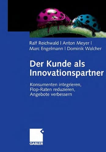 Der Kunde als Innovationspartner Konsumenten integrieren, Flop-Raten reduzieren, Angebote verbessern
