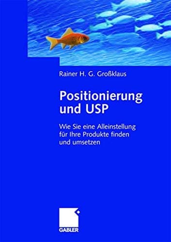 Positionierung und USP Wie Sie eine Alleinstellung für Ihre Produkte finden und umsetzen