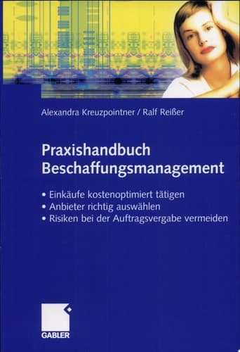 Praxishandbuch Beschaffungsmanagement Einkäufe kostenoptimiert tätigen - Anbieter richtig auswählen - Risiken vermeiden bei der Auftragsvergabe