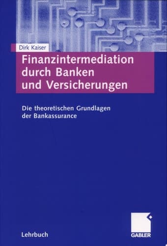 Finanzintermediation durch Banken und Versicherungen Die theoretischen Grundlagen der Bankassurance