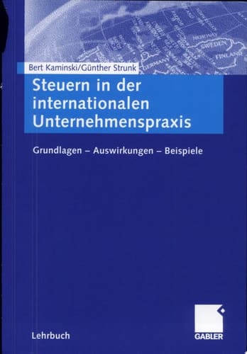 Steuern in der internationalen Unternehmenspraxis Grundlagen - Auswirkungen - Beispiele