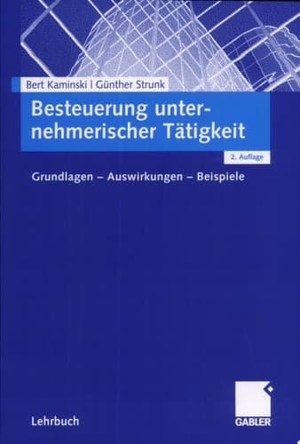 Besteuerung unternehmerischer Tätigkeit Grundlagen - Auswirkungen - Beispiele