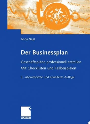 Der Businessplan Geschäftspläne professionell erstellen. Mit Checklisten und Fallbeispielen