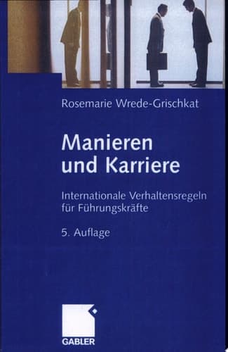 Manieren und Karriere Internationale Verhaltensregeln für Führungskräfte